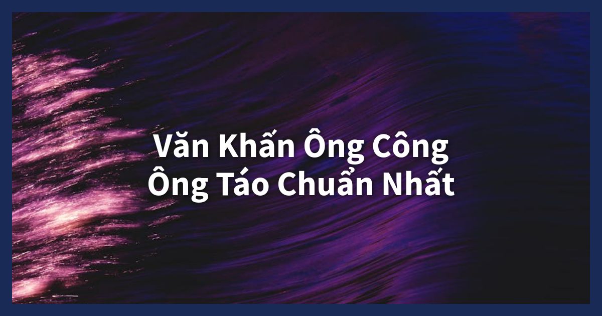 Văn Khấn Ông Công Ông Táo Chuẩn 2025; Cúng 23 Tháng Chạp Chi Tiết