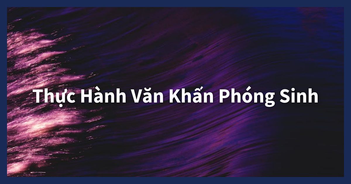 Hướng dẫn chi tiết cách đọc văn khấn phóng sinh. Hiểu rõ nghi thức, chuẩn bị lễ vật, và chọn ngày tốt để hồi hướng công đức, cầu sức khỏe, tài lộc.